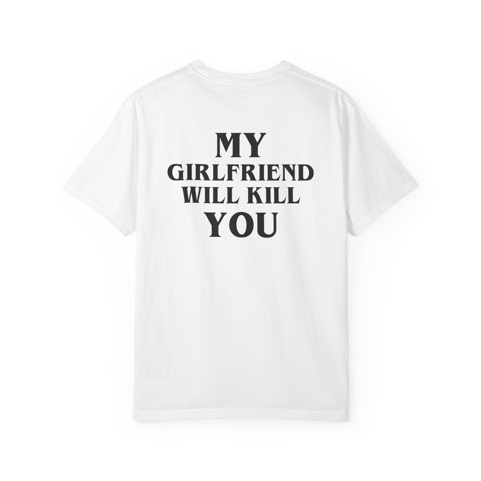 My Girlfriend Will Kill You Tee