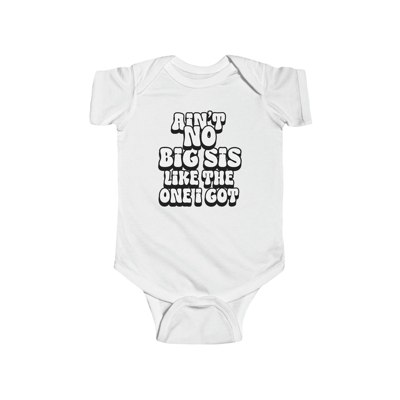 Ain't No big sis like the one i got Infant Fine Jersey Bodysuit