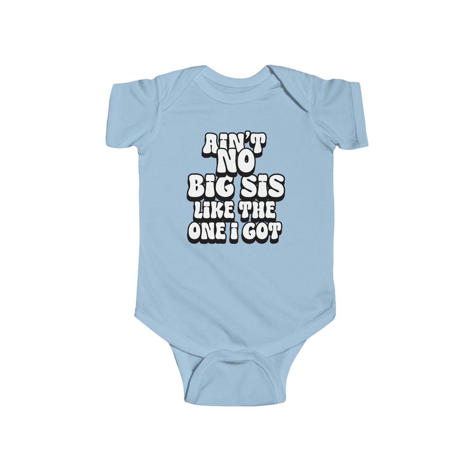 Ain't No big sis like the one i got Infant Fine Jersey Bodysuit