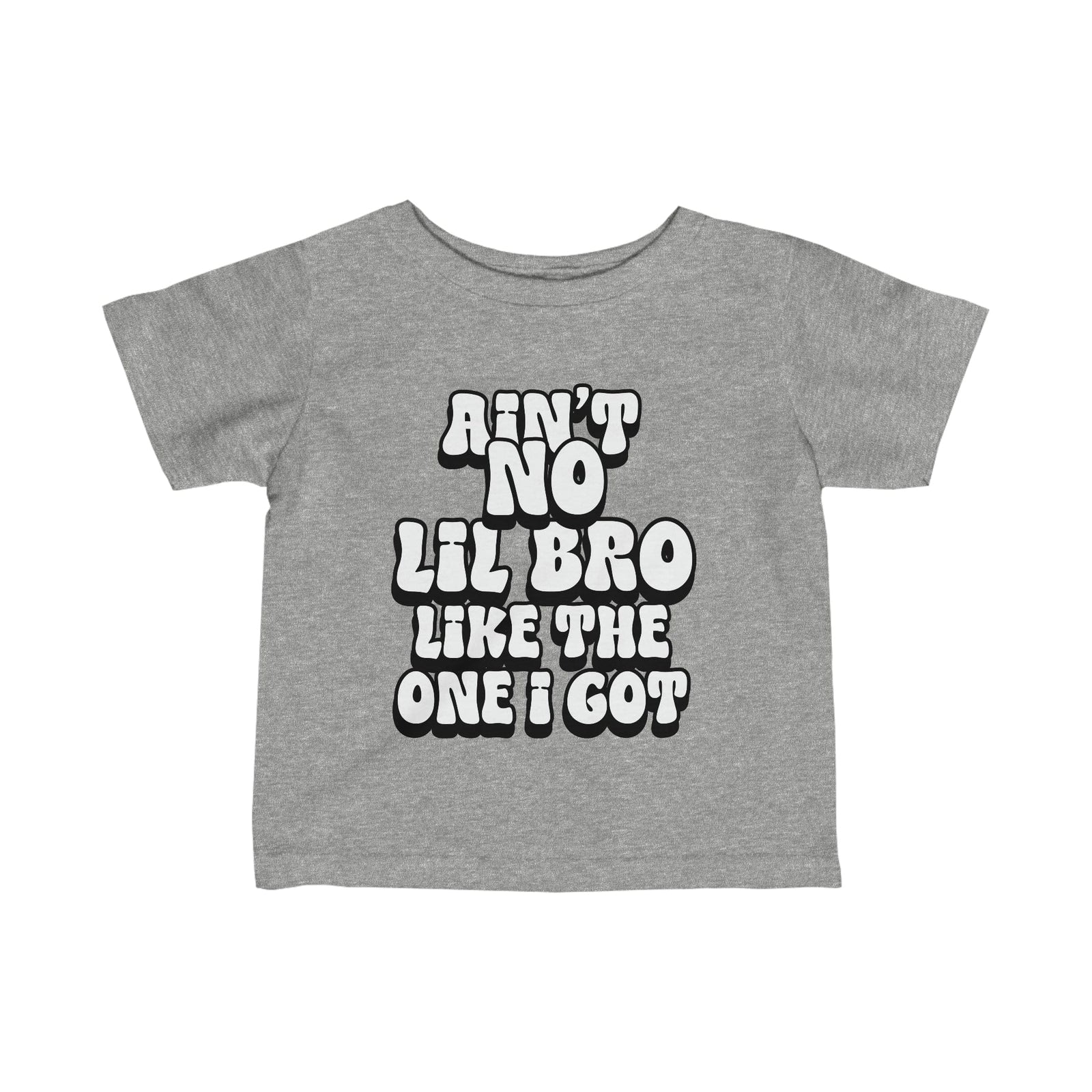 Ain't No lil Bro like the one I got Infant Tee 6-24M
