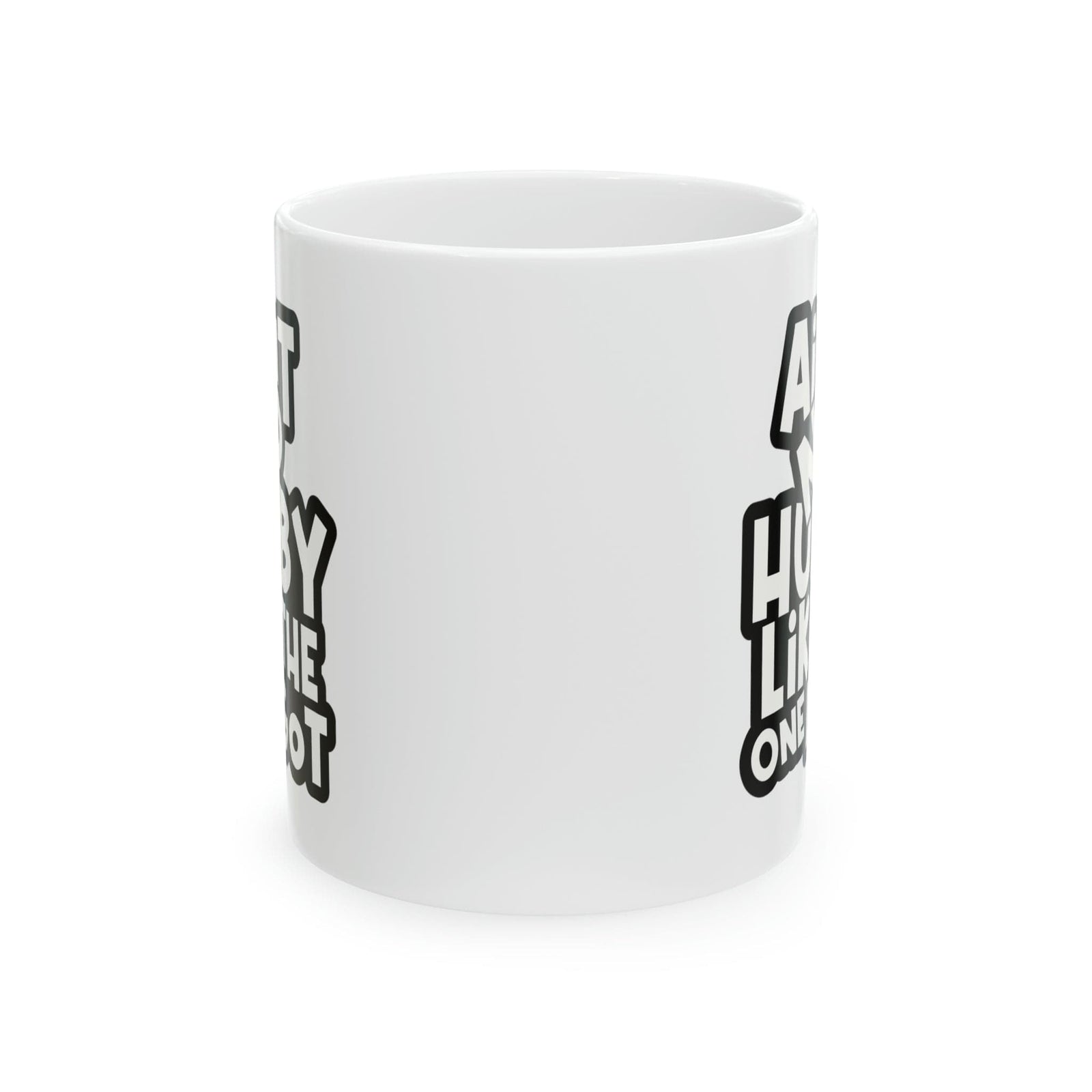 Aint No Hubby Like The One I got Ceramic Mug, 11oz