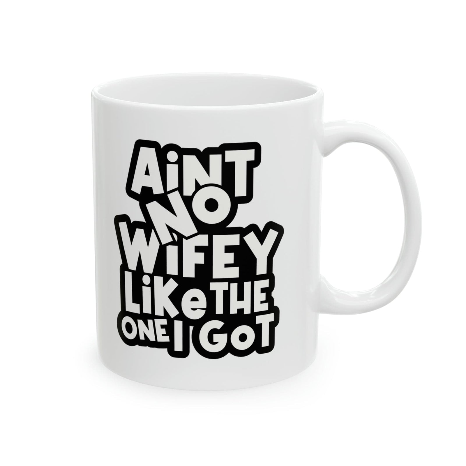 Aint No Wifey Like The One I got Ceramic Mug, 11oz