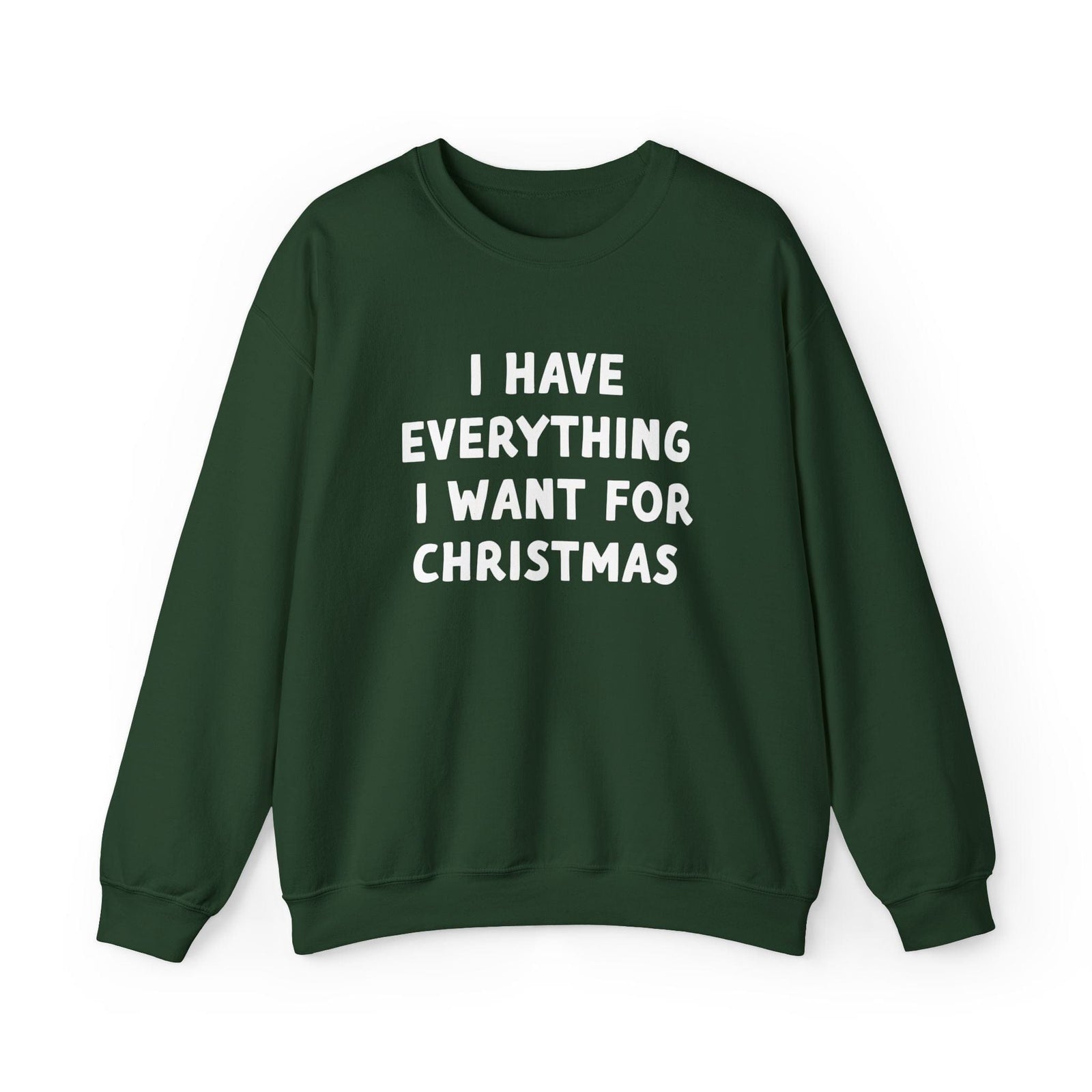 I Have Everything I Want For Christmas Sweatshirt