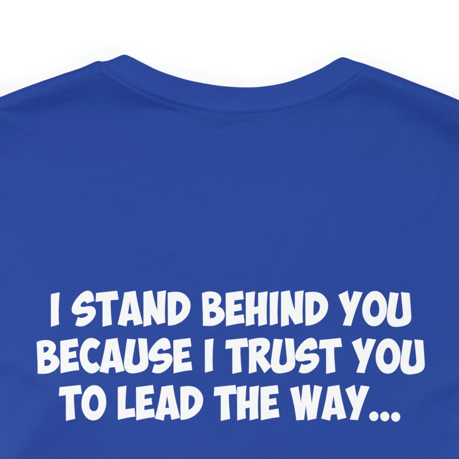 I Lead The Way, Because I know You Always Have My Back...