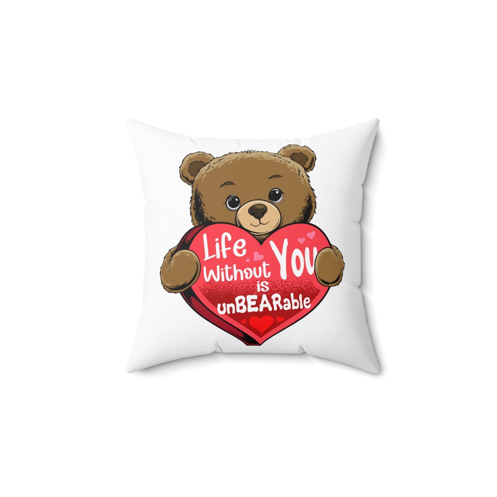 Life Without You Is UnBEARable Pillow