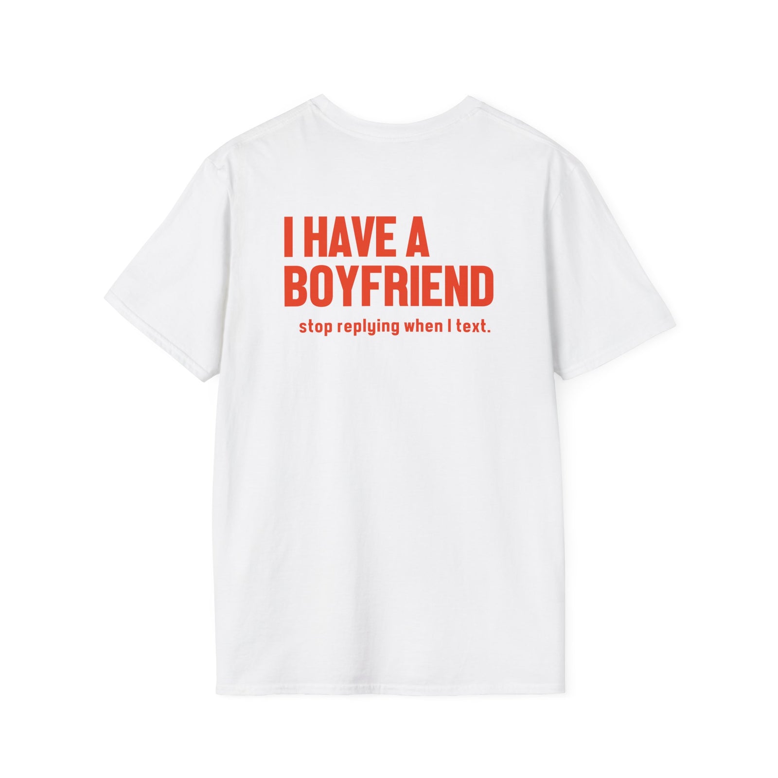 "I Have a Boyfriend" (Stop Replying When I Text) | Deluxe Tee
