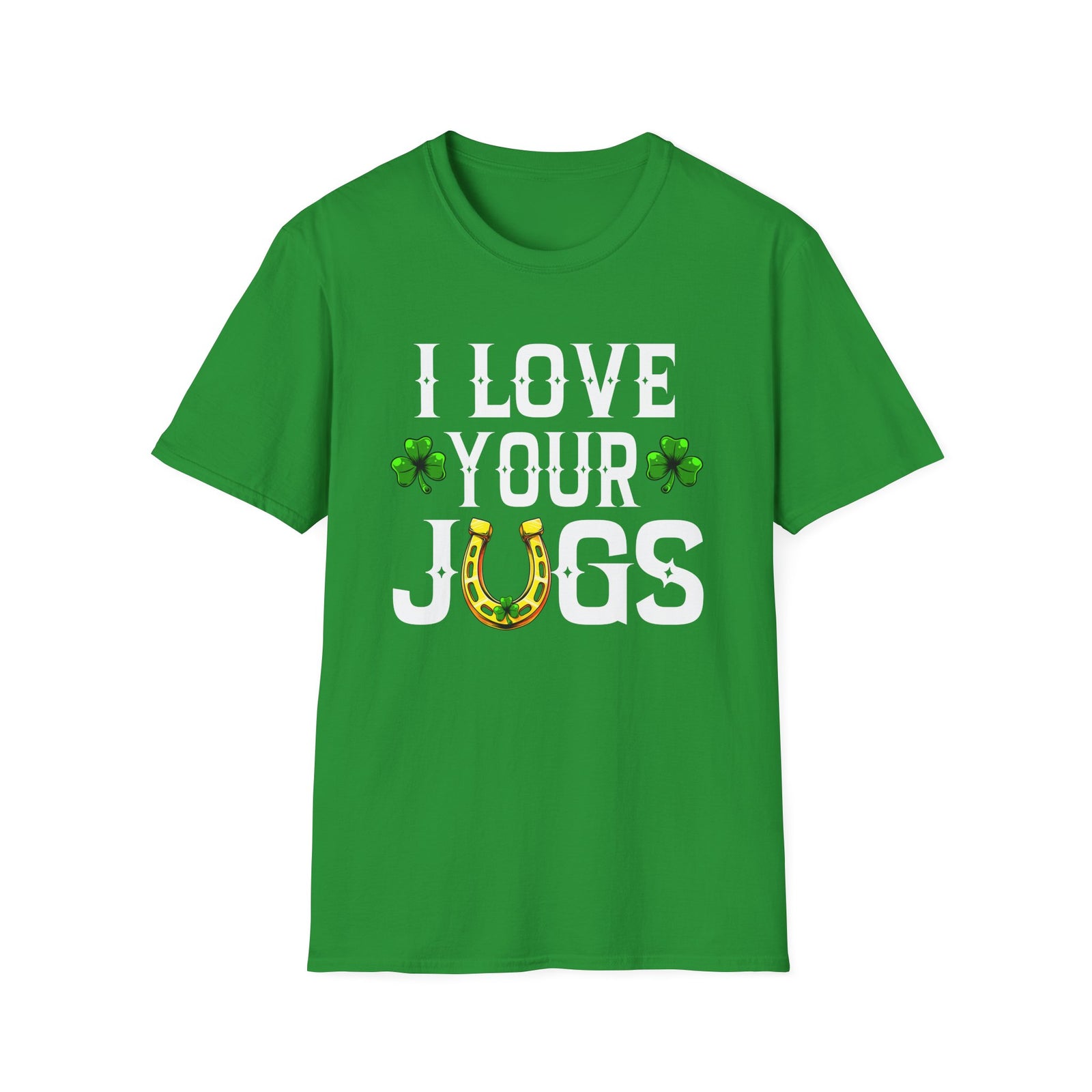 I love Your Jugs | Deluxe Irish Green Tee! Limited Edition
