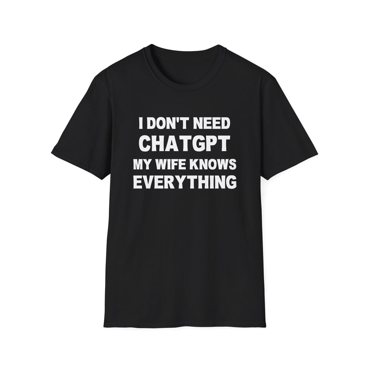 I DON’T NEED CHATGPT MY WIFE KNOWS EVERYTHING | Deluxe Tee