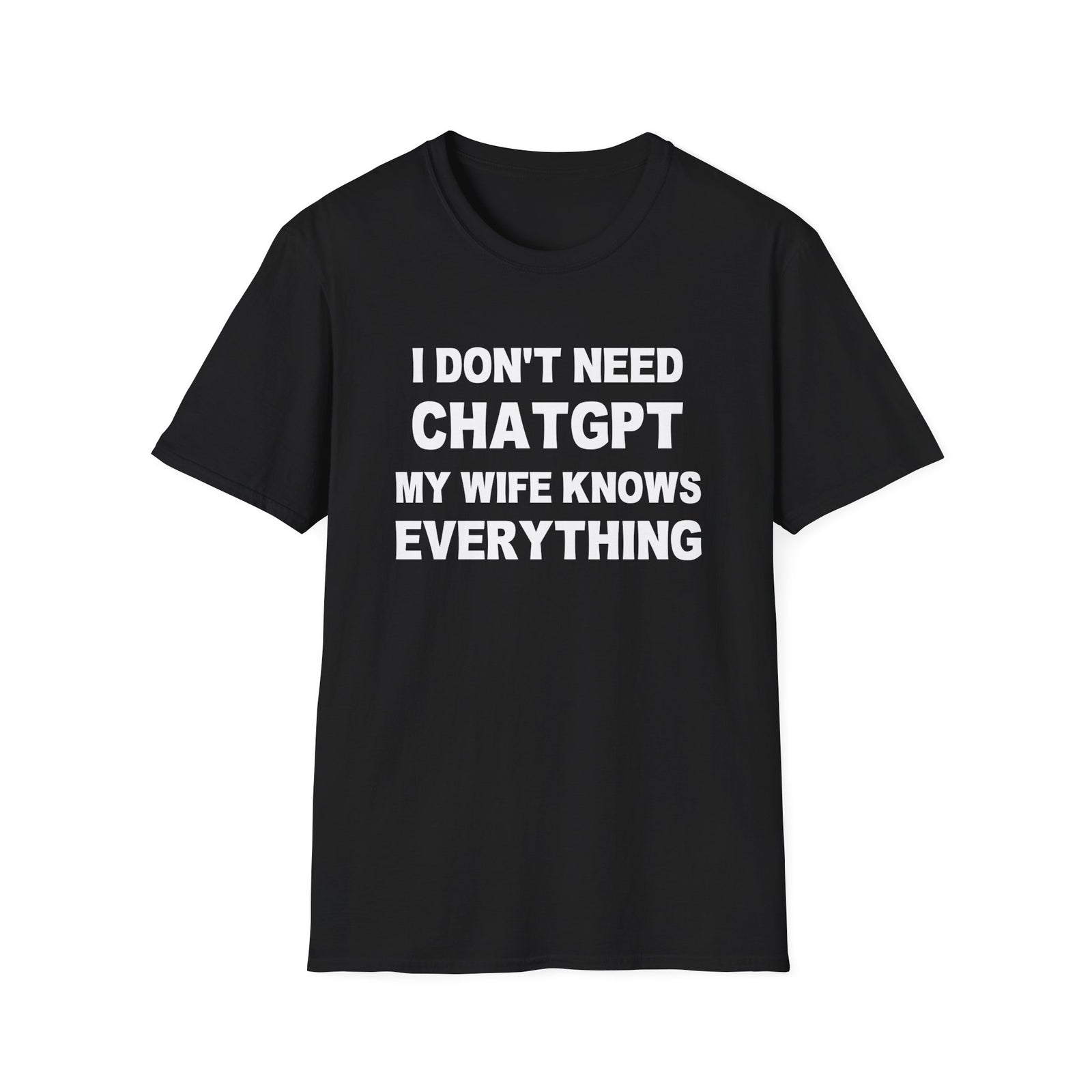 I DON’T NEED CHATGPT MY WIFE KNOWS EVERYTHING | Deluxe Tee