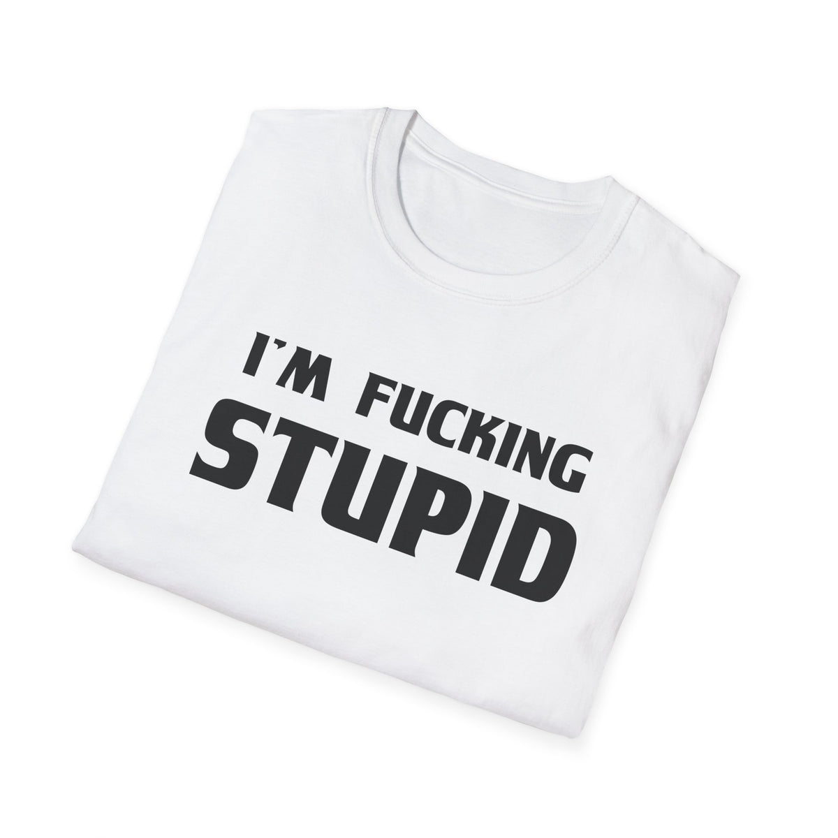 “I’m F***ing Stupid” | Deluxe Tee