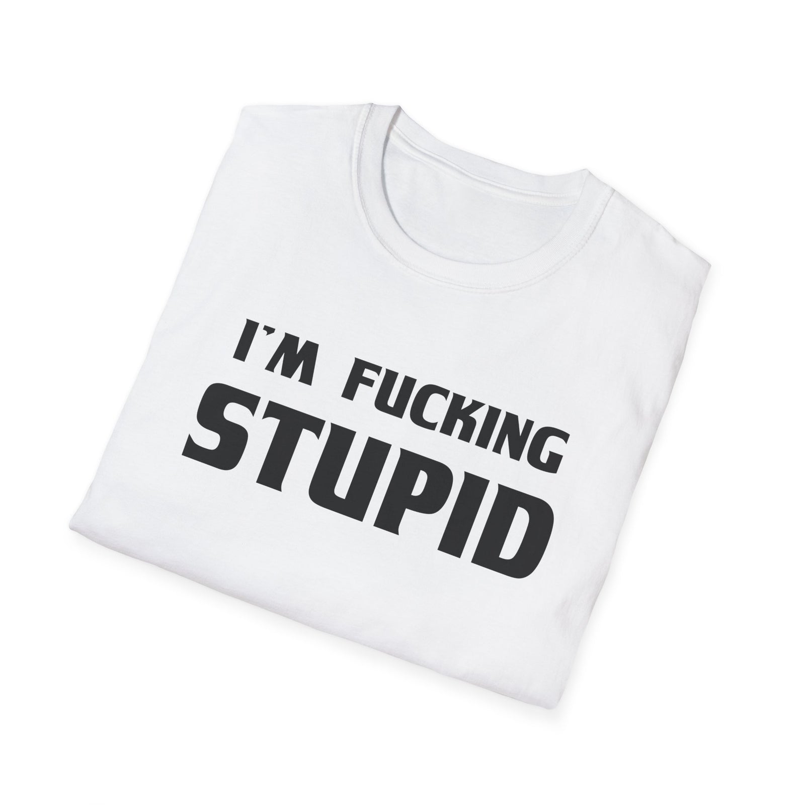 “I’m F***ing Stupid” | Deluxe Tee
