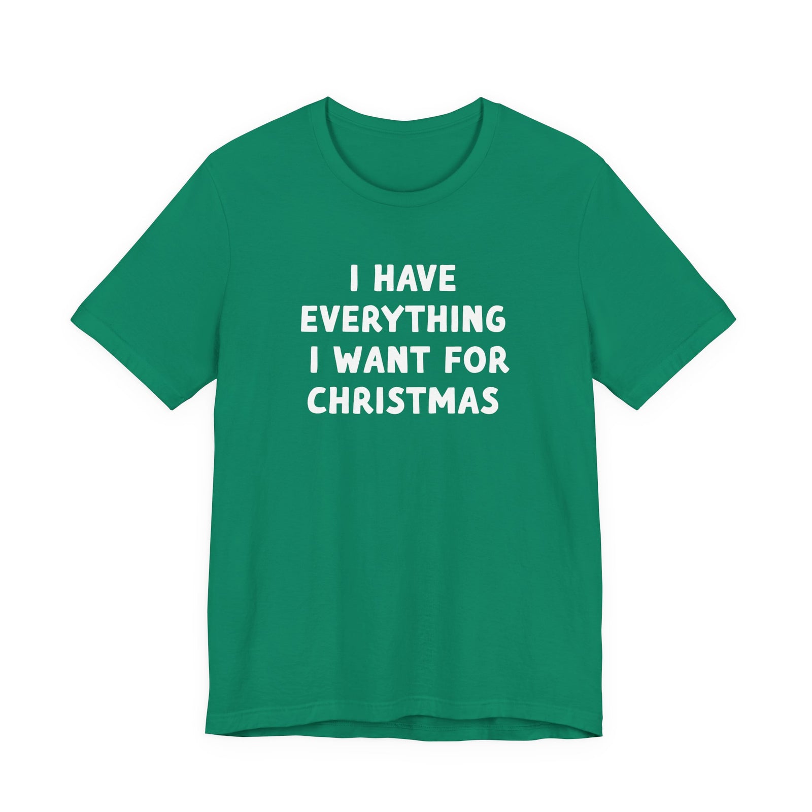 I Have Everything I Want for Christmas | Deluxe Tee