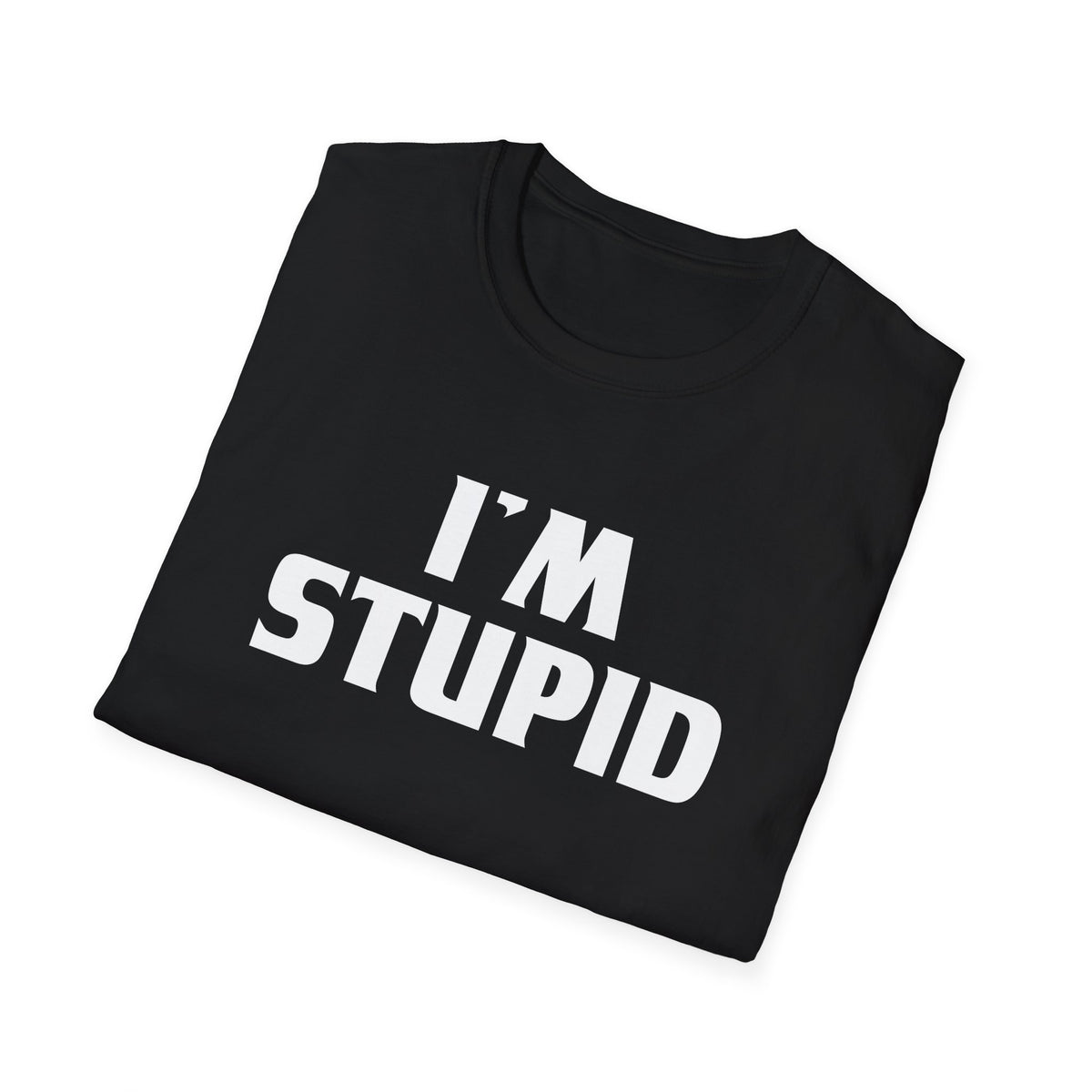 I'm Stupid | Deluxe Tee