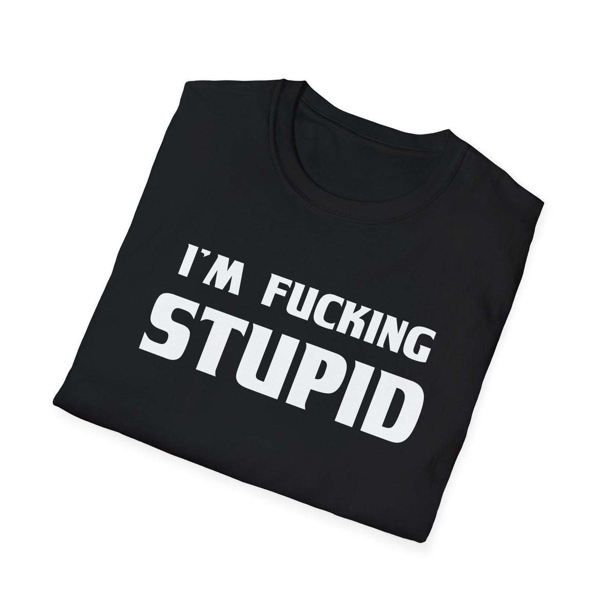“I’m F***ing Stupid” | Deluxe Tee