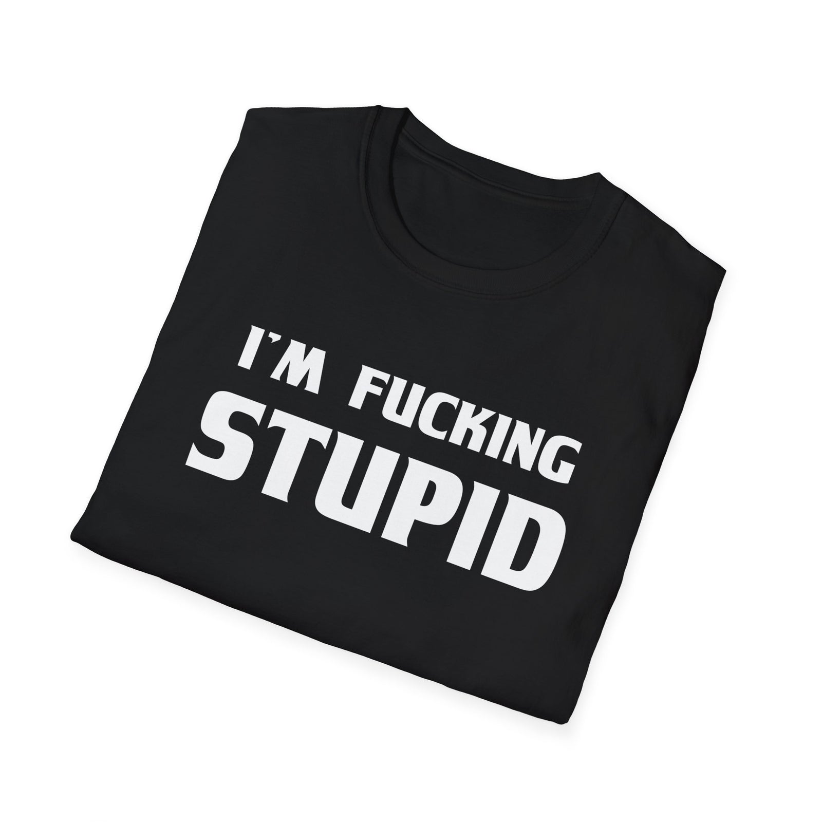 “I’m F***ing Stupid” | Deluxe Tee