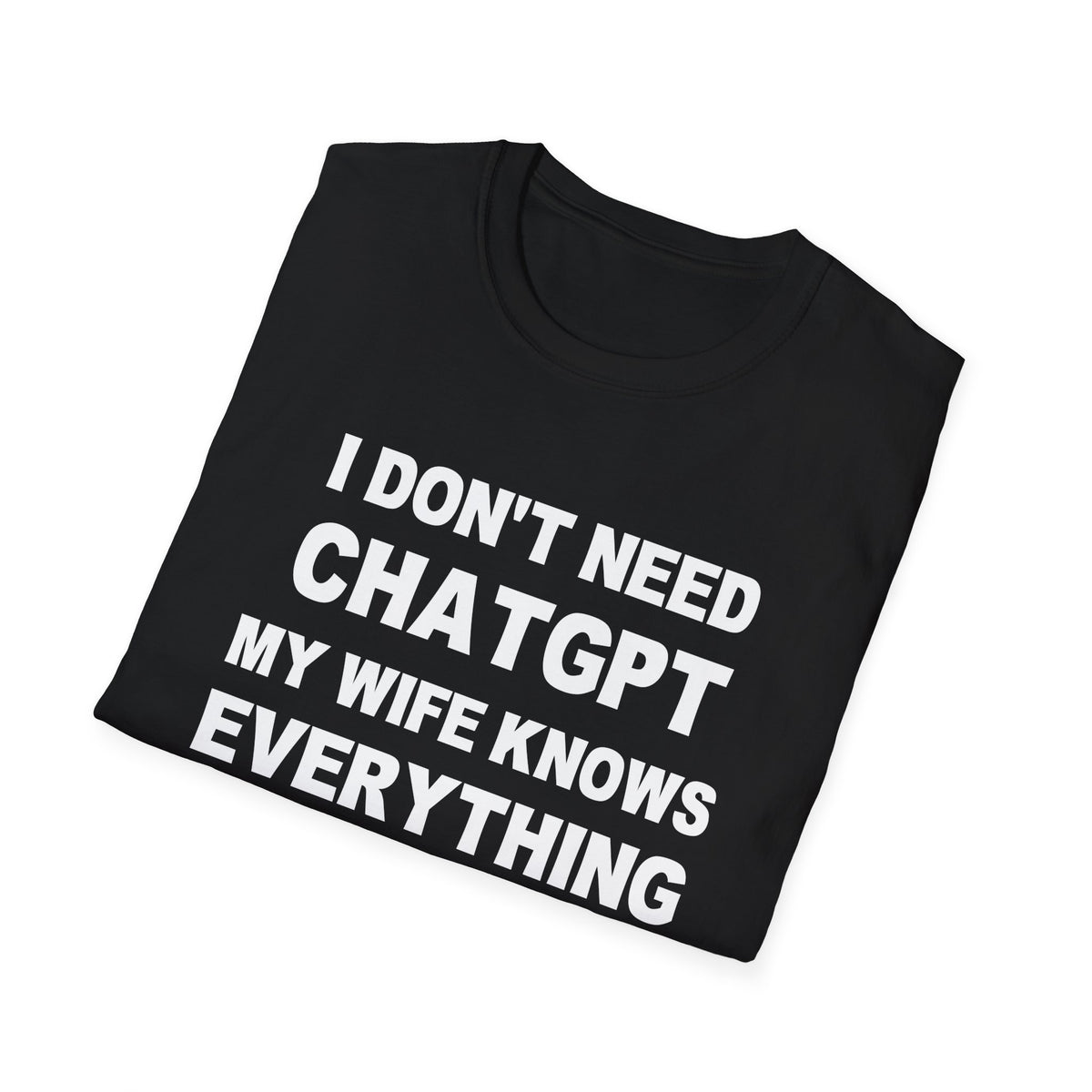 I DON’T NEED CHATGPT MY WIFE KNOWS EVERYTHING | Deluxe Tee
