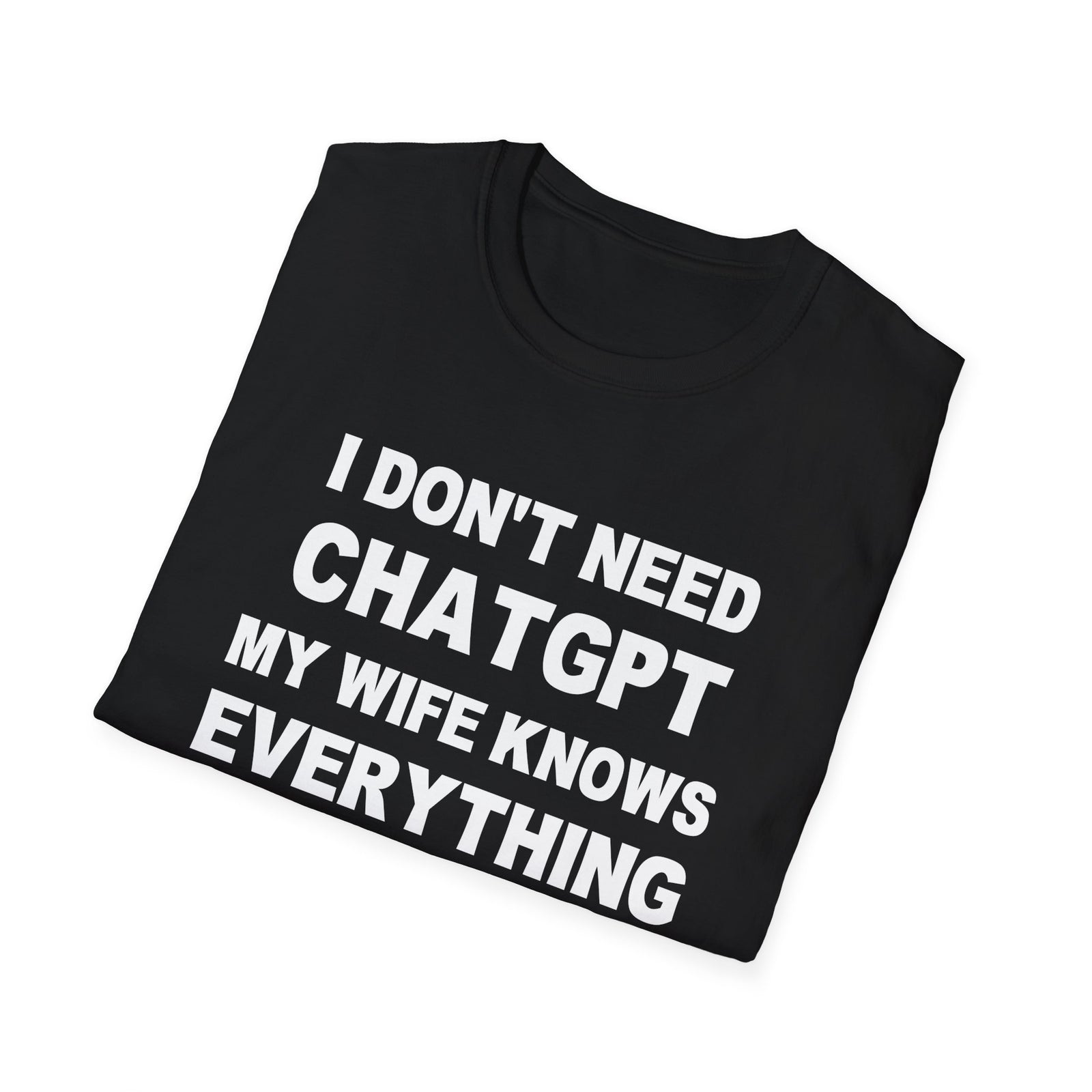 I DON’T NEED CHATGPT MY WIFE KNOWS EVERYTHING | Deluxe Tee