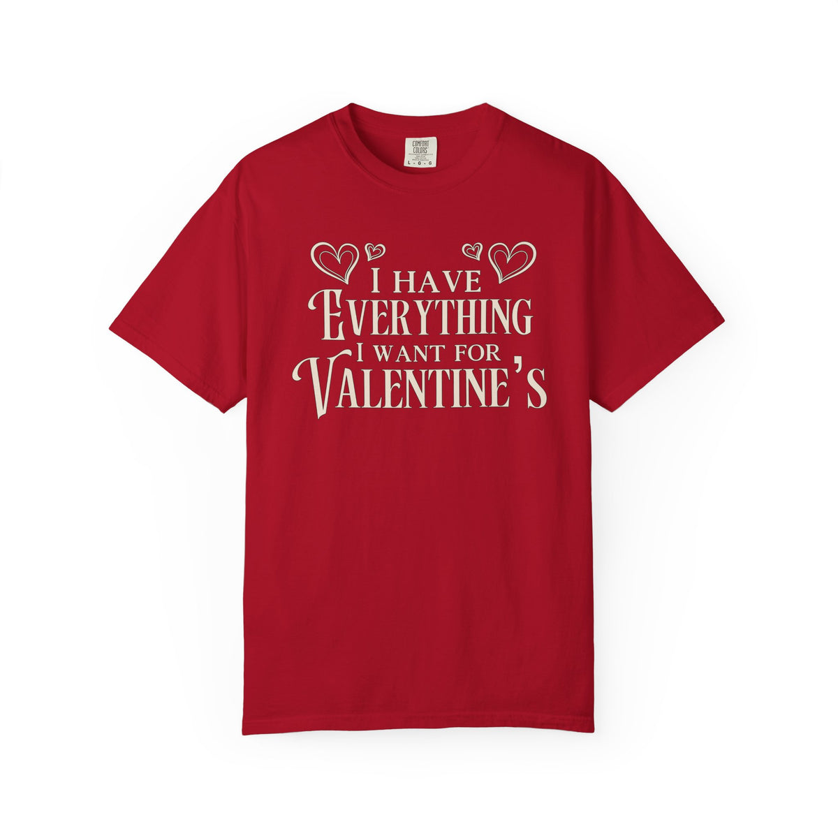 It’s Me, I’m Everything” &amp; “I Have Everything I Want for Valentine’s | Comfort Colors® Deluxe Tees