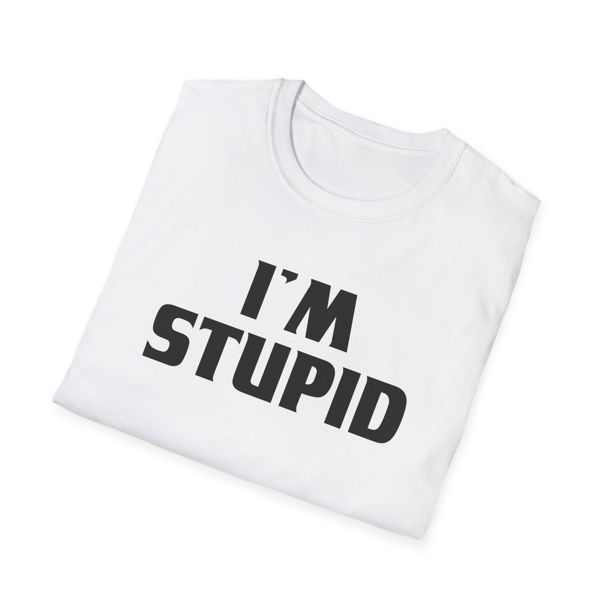 I'm Stupid | Deluxe Tee