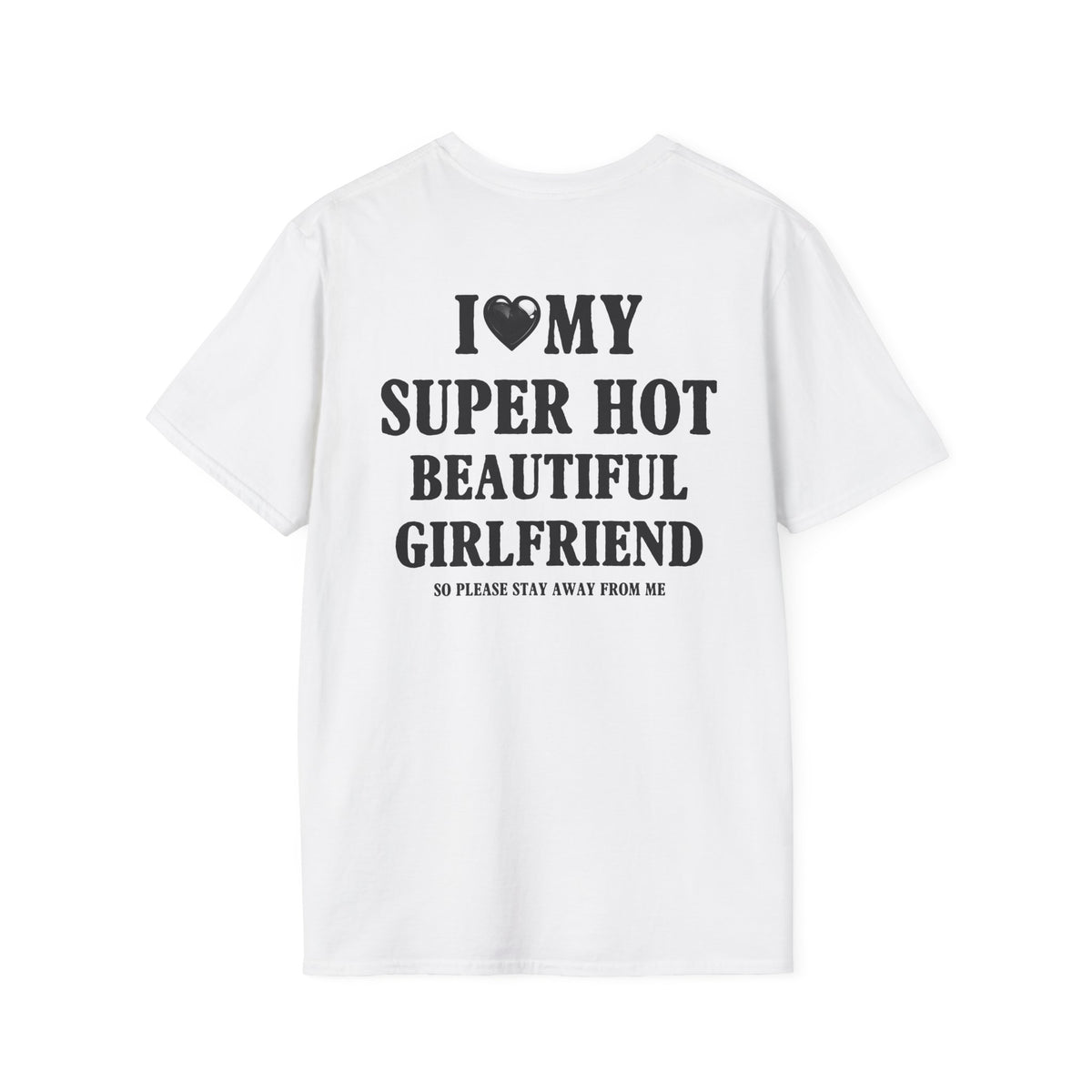 I ❤️ MY SUPER HOT BEAUTIFUL GIRLFRIEND SO PLEASE STAY AWAY FROM ME | Deluxe Tee