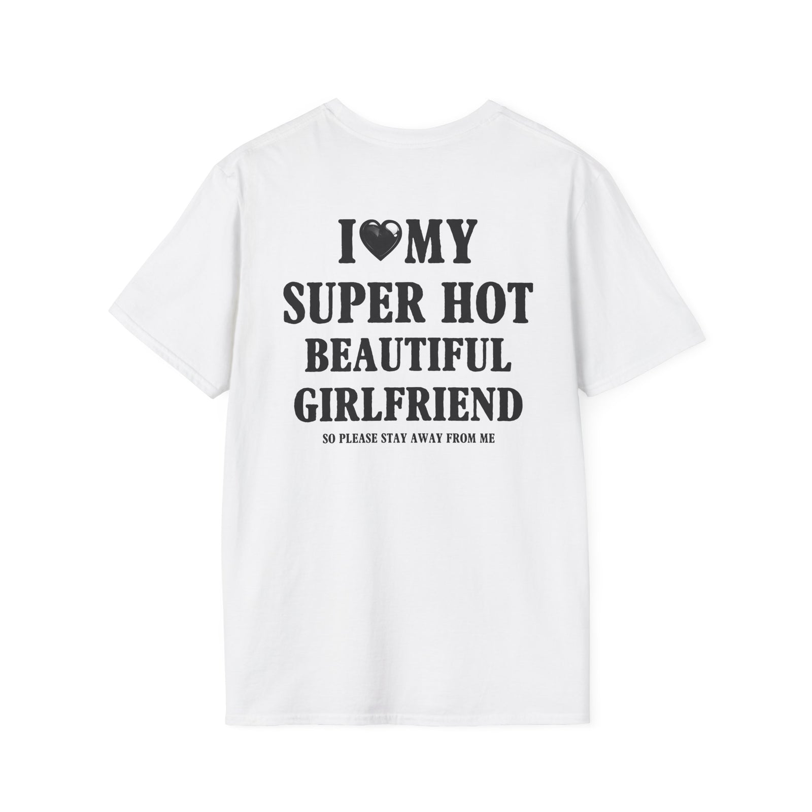 I ❤️ MY SUPER HOT BEAUTIFUL GIRLFRIEND SO PLEASE STAY AWAY FROM ME | Deluxe Tee