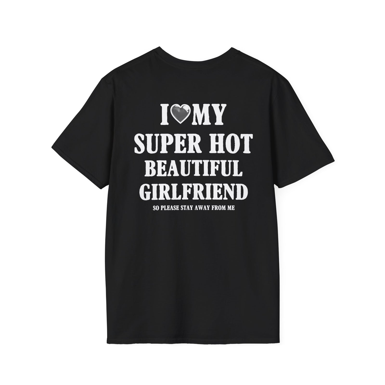 I ❤️ MY SUPER HOT BEAUTIFUL GIRLFRIEND SO PLEASE STAY AWAY FROM ME | Deluxe Tee