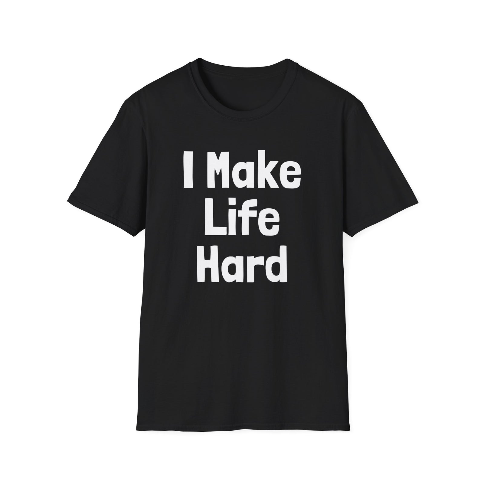 I Make Life Hard | Deluxe Tee