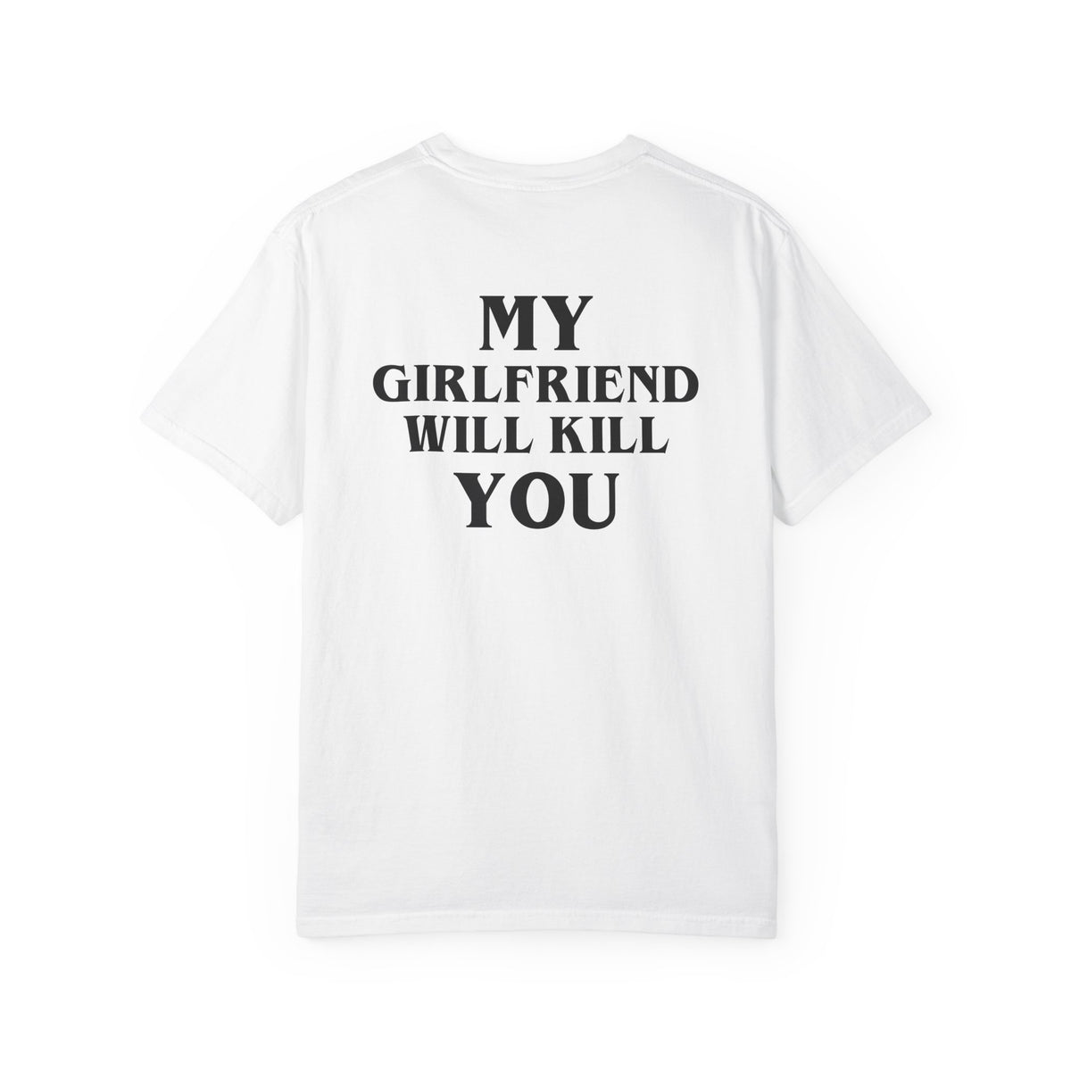 My Girlfriend Will Kill You Tee