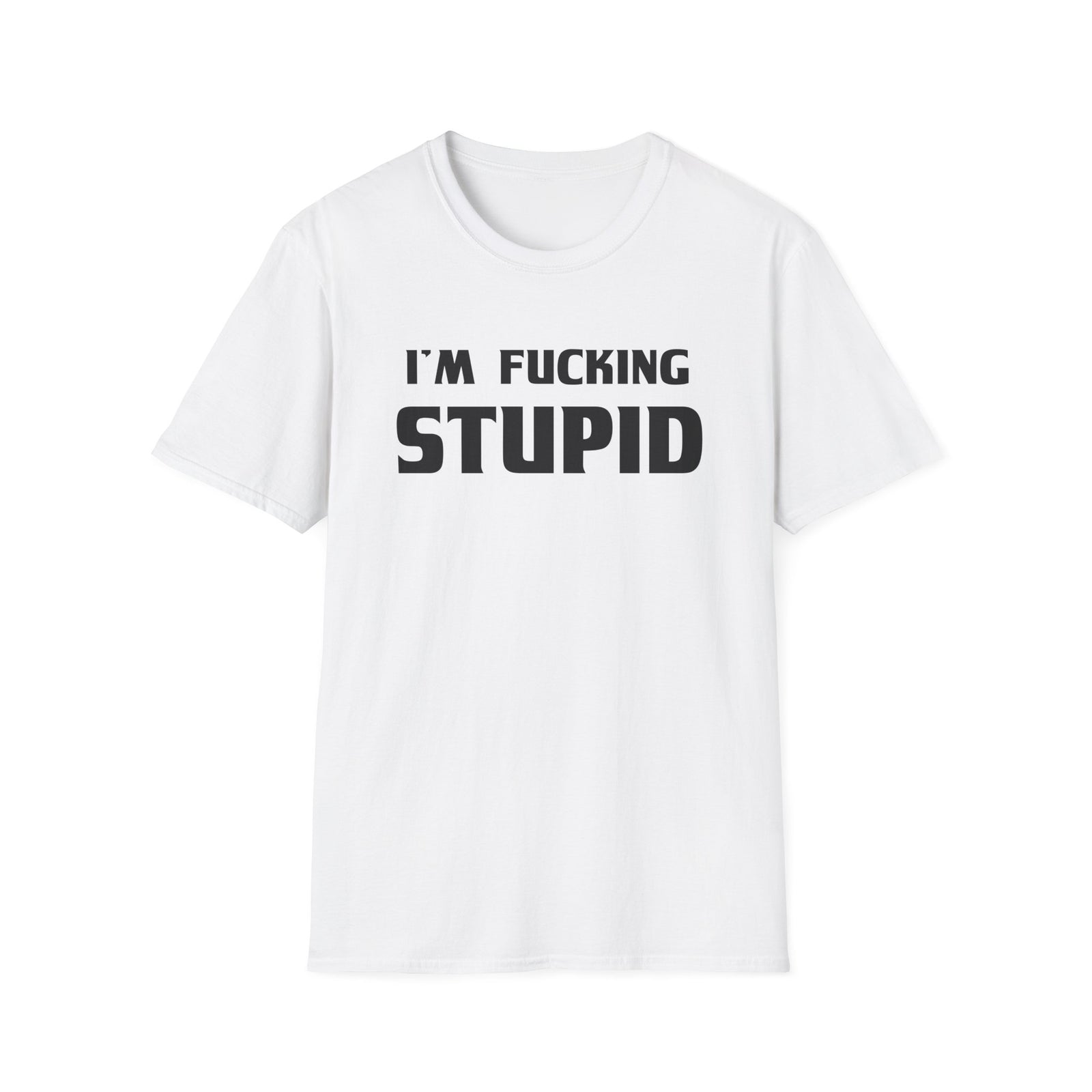 “I’m F***ing Stupid” | Deluxe Tee