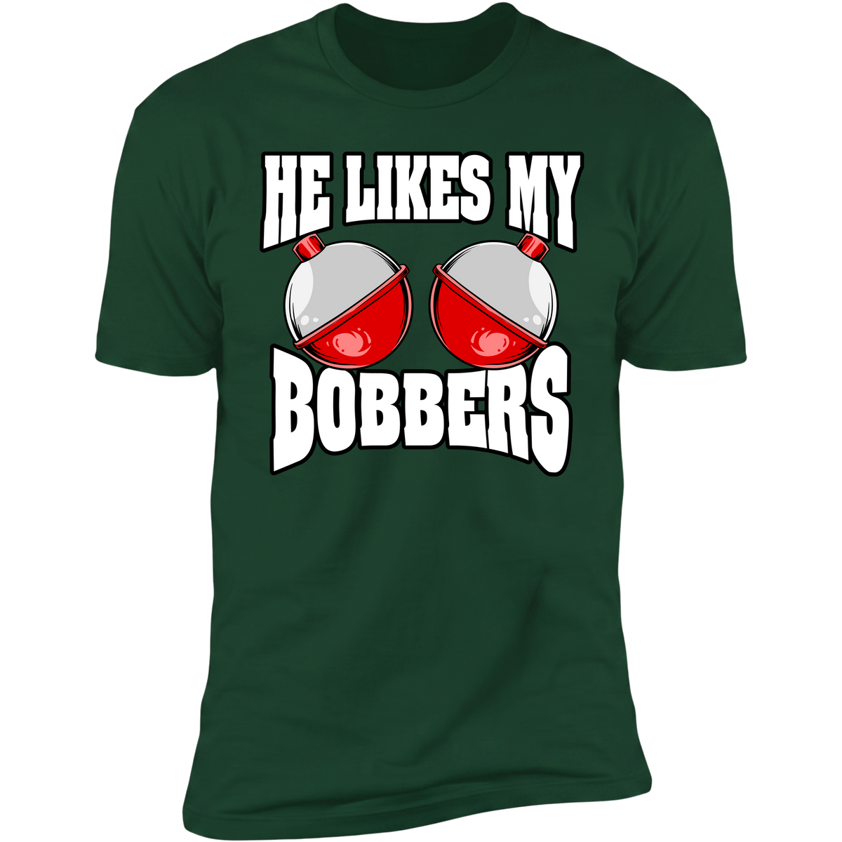 He Likes My Bobbers v2 - Forest Green