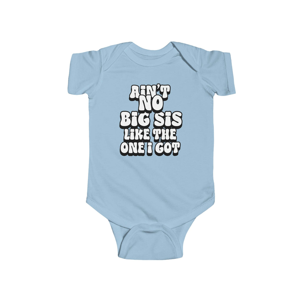 Ain't No big sis like the one i got Infant Fine Jersey Bodysuit