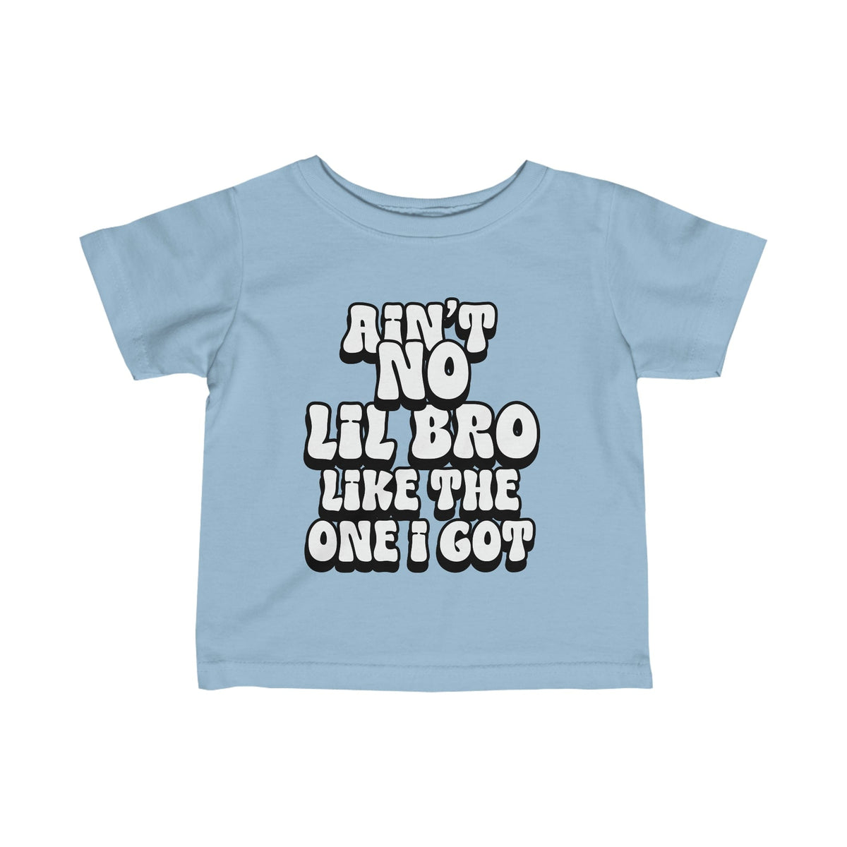 Ain't No lil Bro like the one I got Infant Tee 6-24M