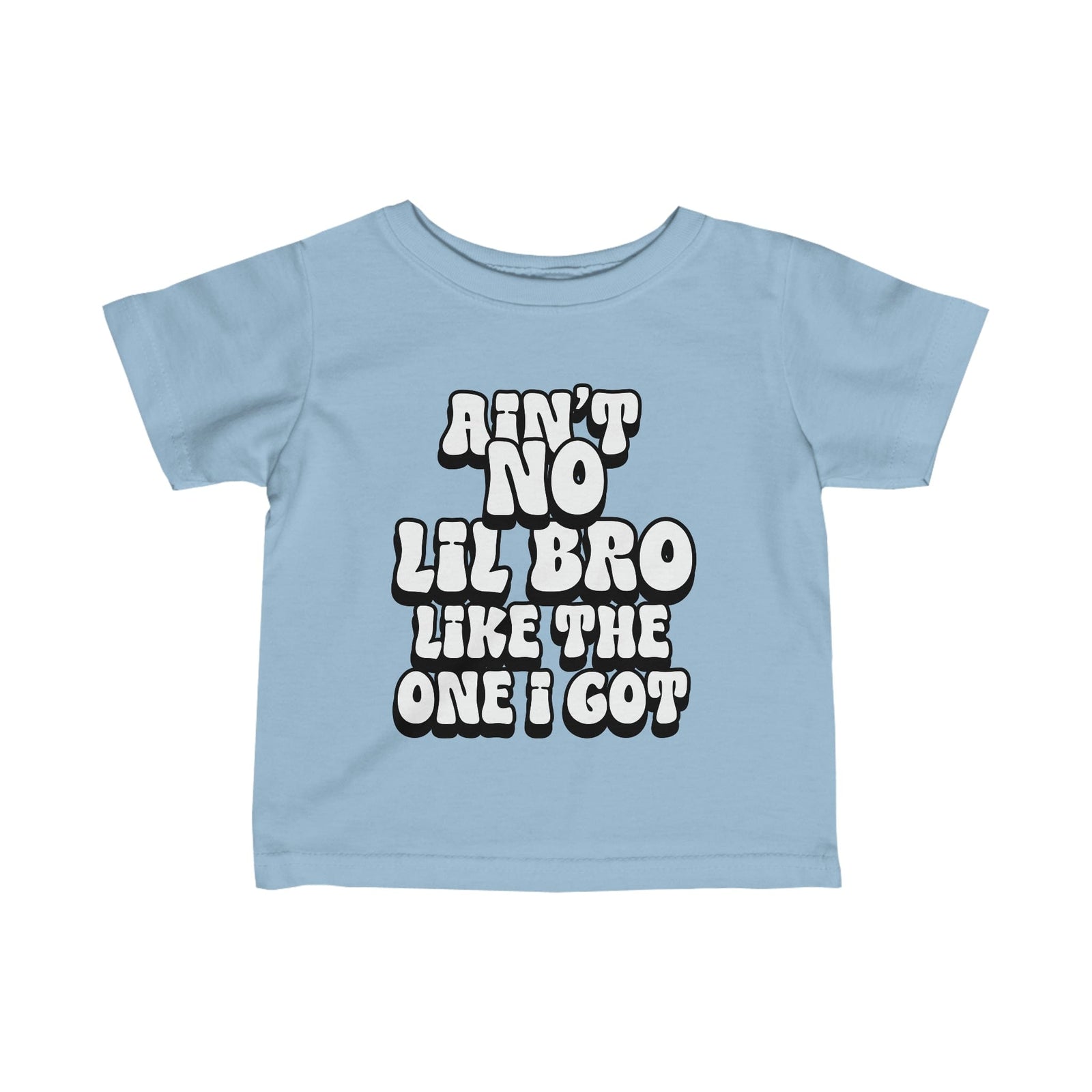 Ain't No lil Bro like the one I got Infant Tee 6-24M