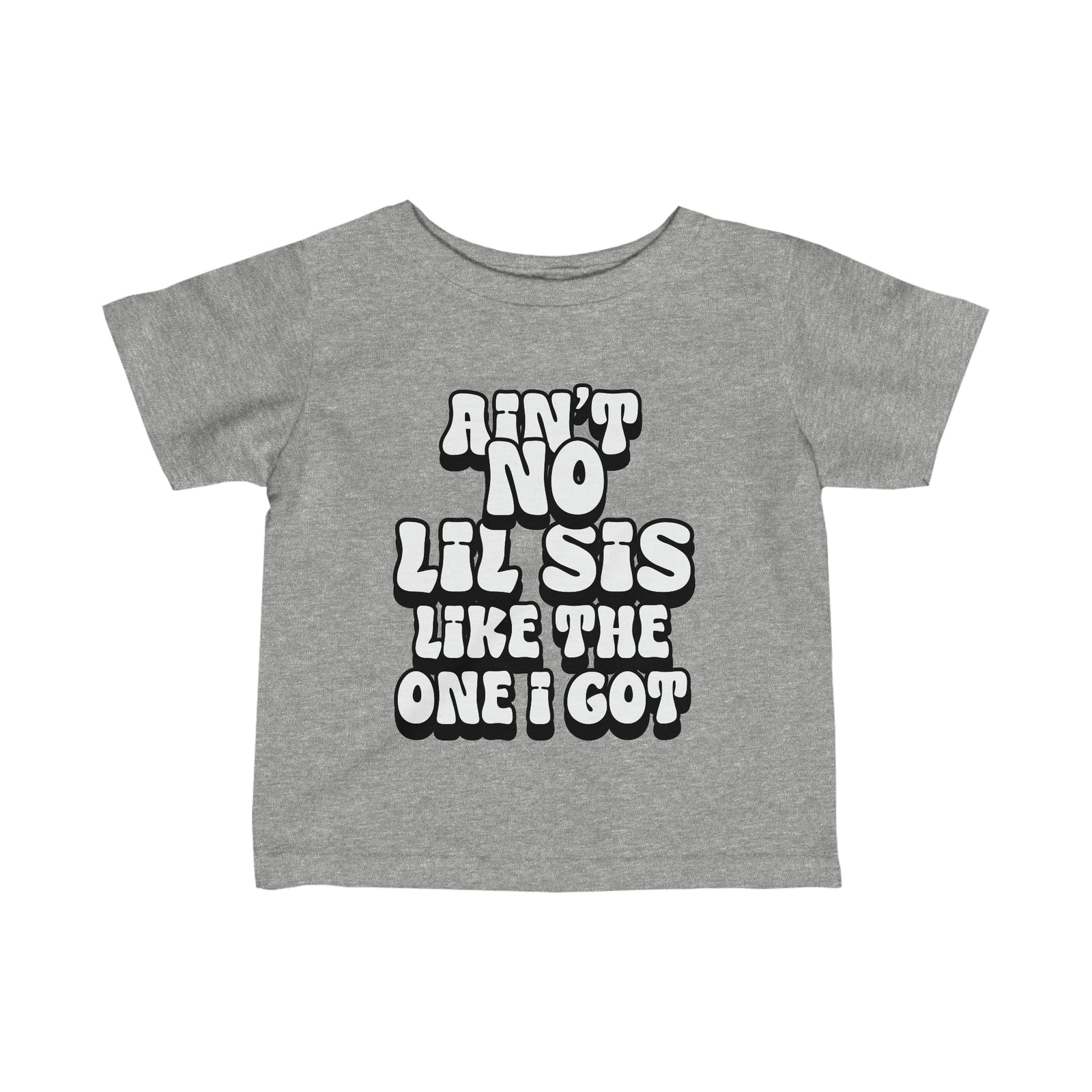Ain't No lil Sis like the one I got Infant Tee 6-24M
