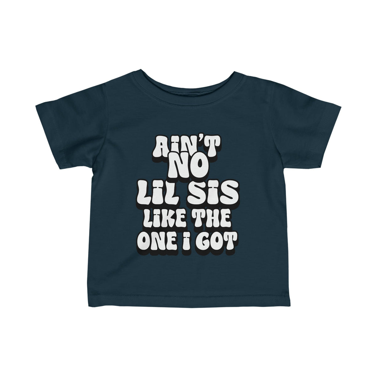 Ain't No lil Sis like the one I got Infant Tee 6-24M
