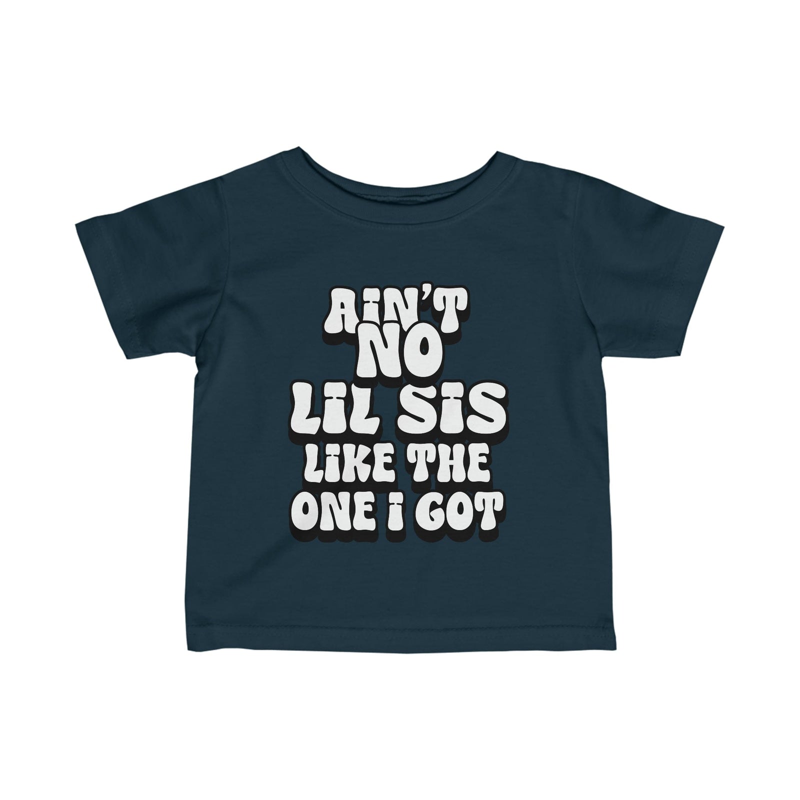Ain't No lil Sis like the one I got Infant Tee 6-24M
