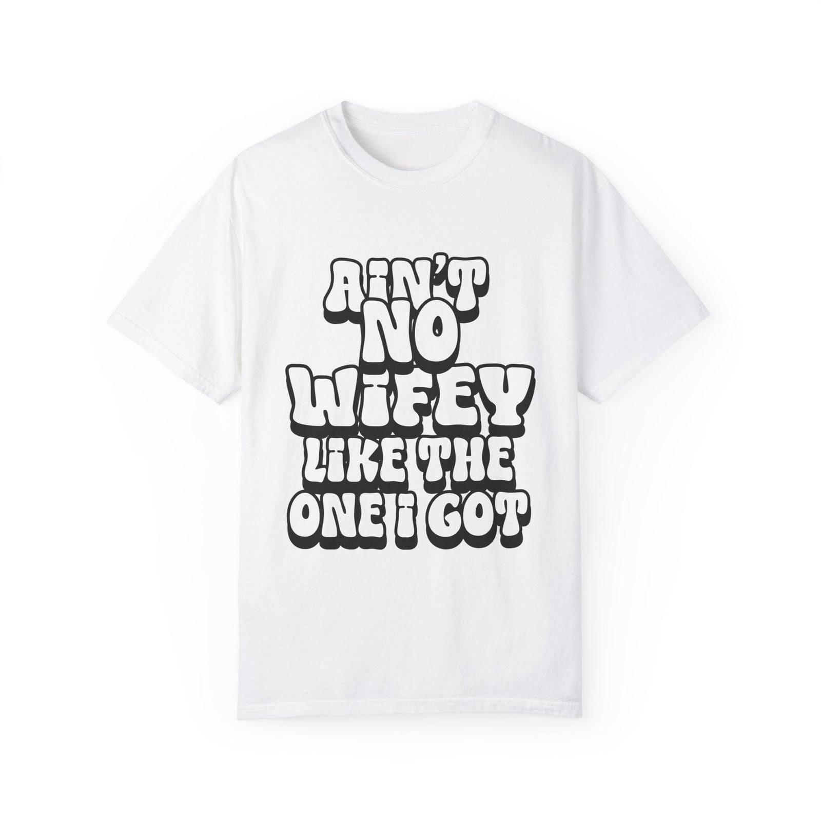 Ain't Wifey Like The One I Got | Printed on Comfort Colors 1717®