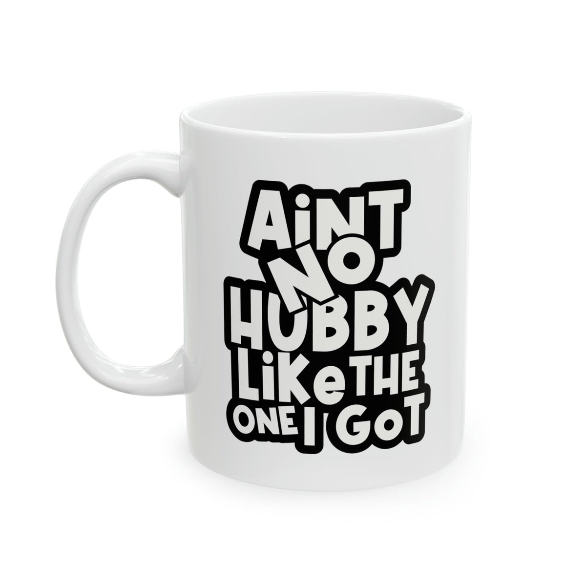 Aint No Hubby Like The One I got Ceramic Mug, 11oz