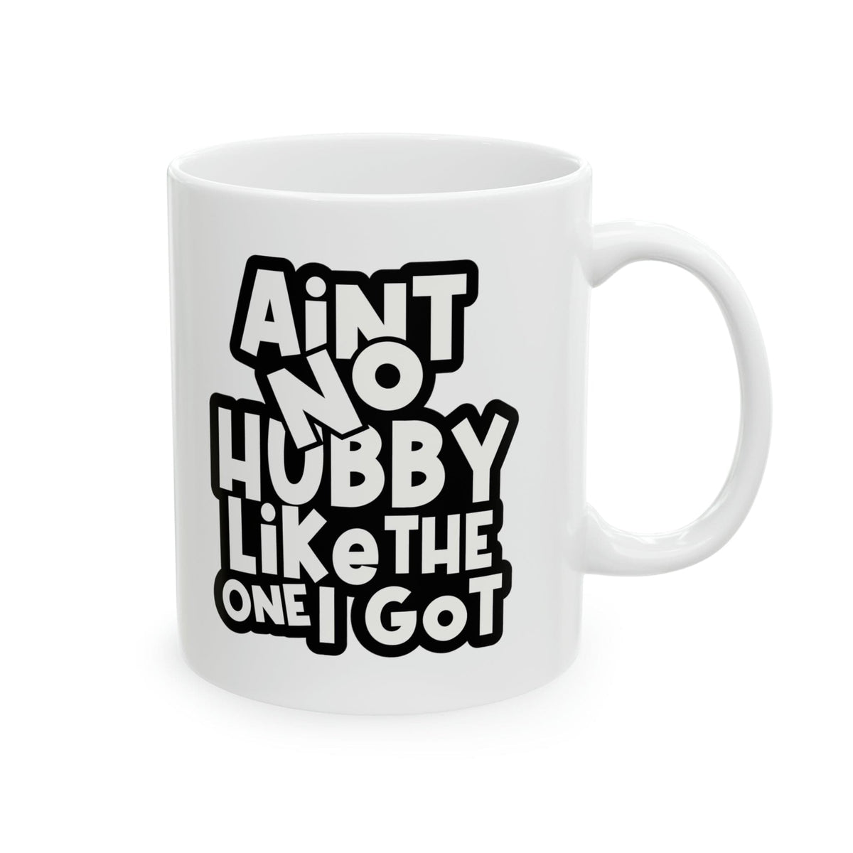 Aint No Hubby Like The One I got Ceramic Mug, 11oz