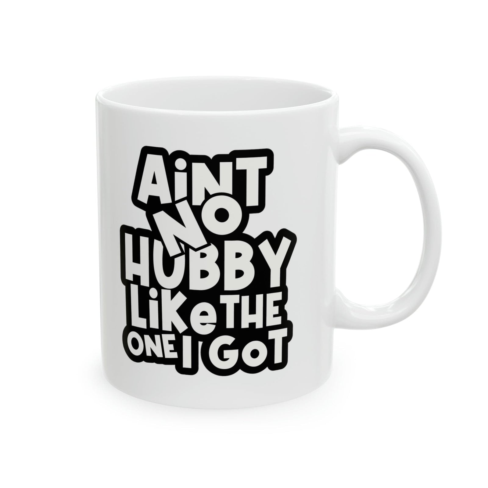 Aint No Hubby Like The One I got Ceramic Mug, 11oz