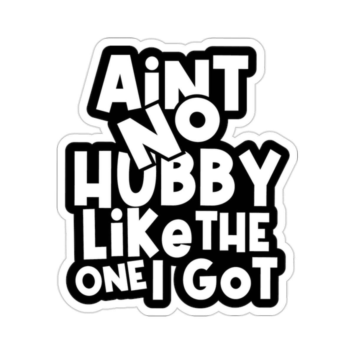 Aint No Hubby like the one i got Sticker
