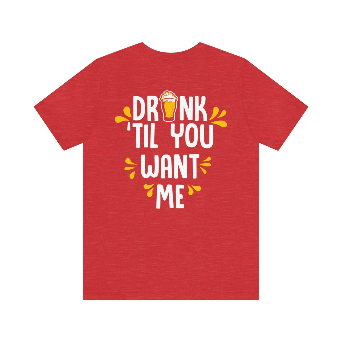 DRINK TIL YOU WANT ME