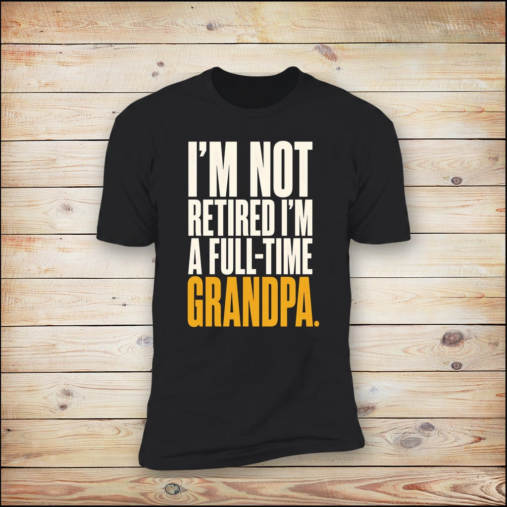 I'm Not Retired I'm A Full-Time Grandpa tee on wood