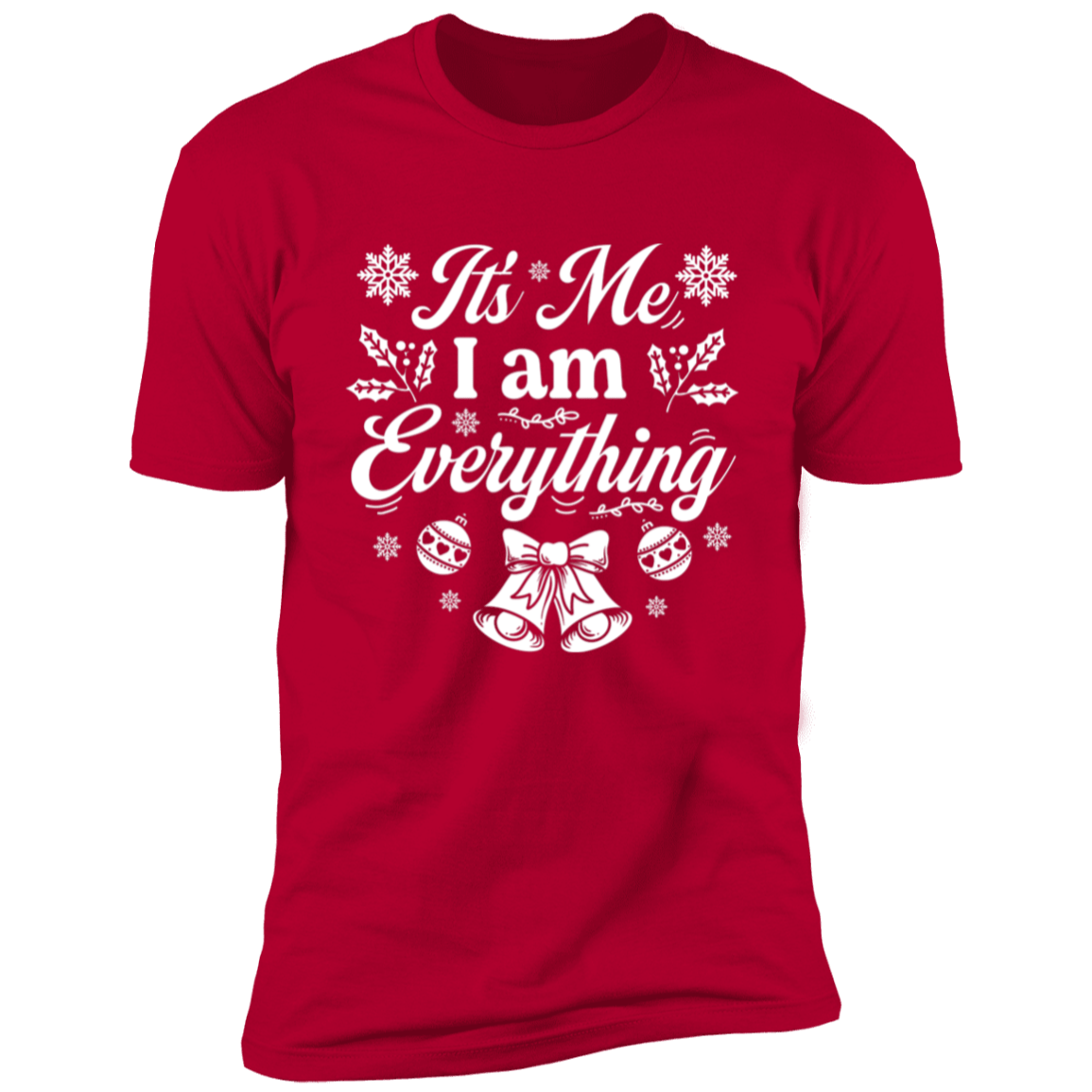 I Have Everything I Want For Christmas & It's Me I am everything Christmas Shirts