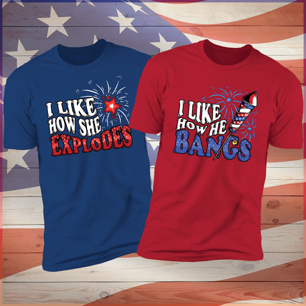 I Like How She Explodes & I Like How He Bangs 4th Of July Tees