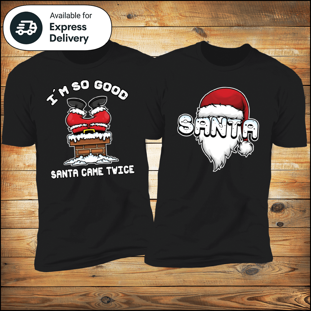 I'm So Good Santa Came Twice & Santa Deluxe Tees