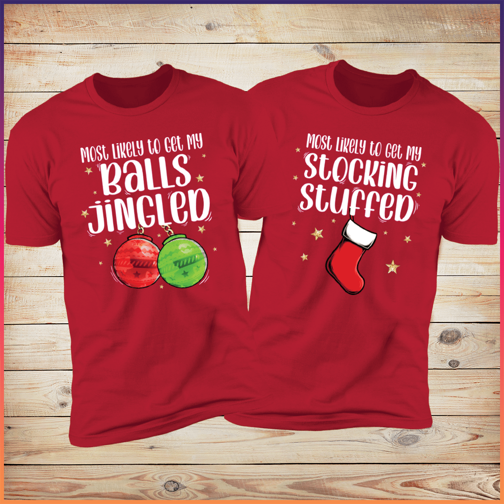 Most likely to get my balls jingled/stocking Stuffed Deluxe red tees