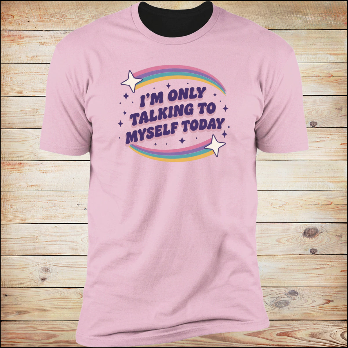 I'm Only Talking To Myself Today tee on Light Pink, wood background