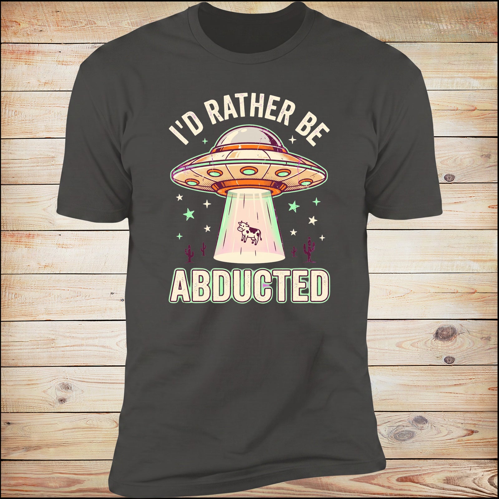 I'd Rather Be Abducted UFO tee, wood background