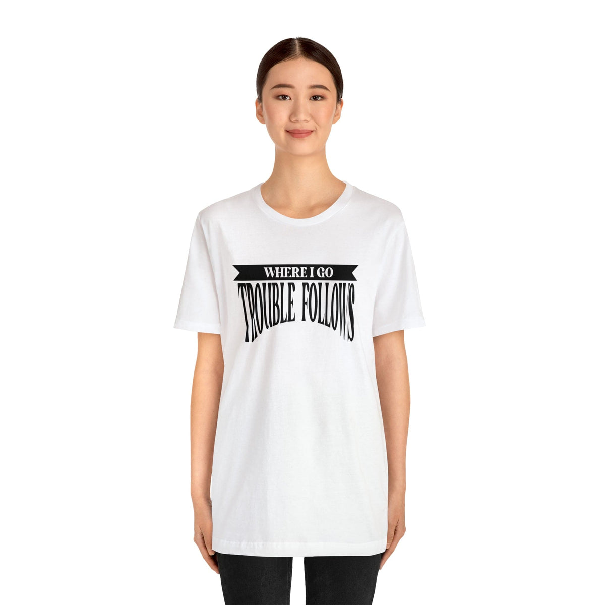 Where I Go Trouble Follows Deluxe Black Tee
